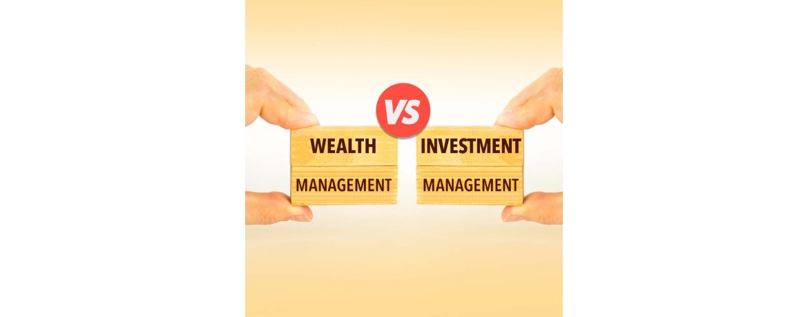 Wealth Management vs. Investment Management: What's the Difference?