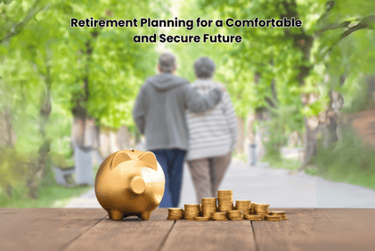 Retirement Planning for a Comfortable and Secure Future
