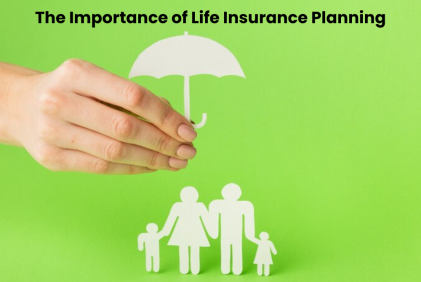 Securing Your Future: The Importance of Life Insurance Planning