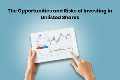 The Opportunities and Risks of Investing in Unlisted Shares
