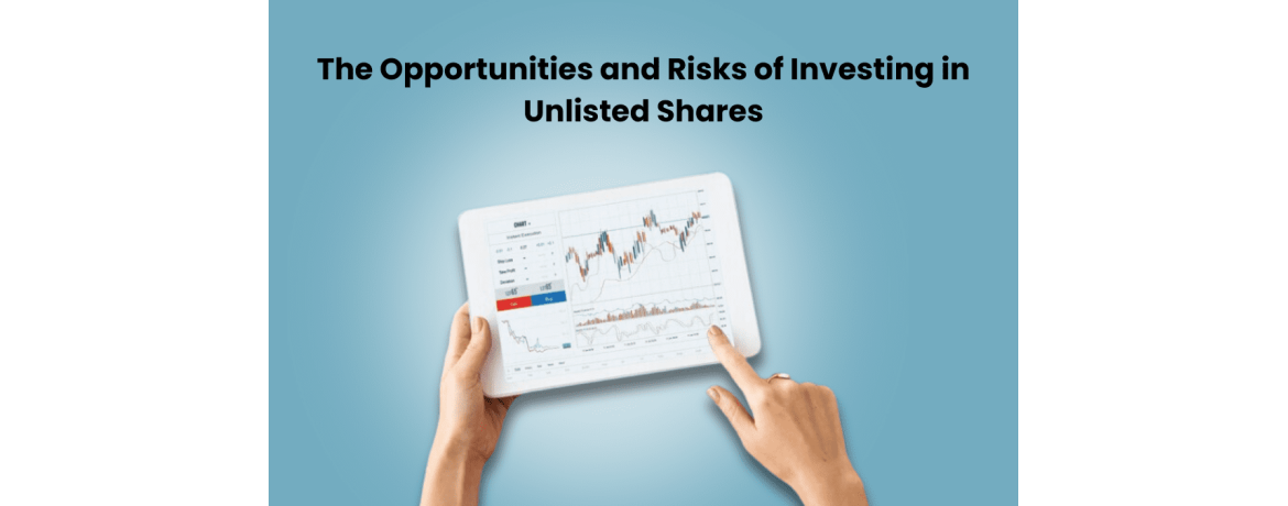 The Opportunities and Risks of Investing in Unlisted Shares