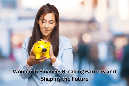Women in Finance: Breaking Barriers and Shaping the Future